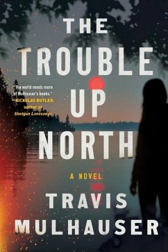 The Trouble Up North - Mulhauser, Travis