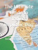 The Ultimate Guide to India's Republic Day