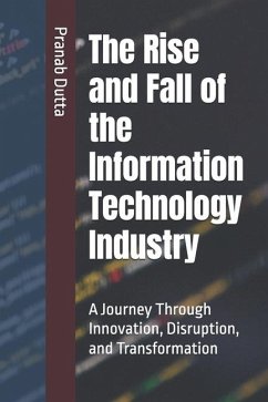 The Rise and Fall of the Information Technology Industry - Dutta, Pranab