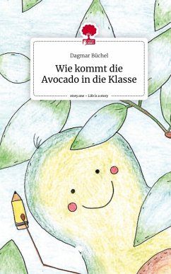 Wie kommt die Avocado in die Klasse. Life is a Story - story.one - Büchel, Dagmar