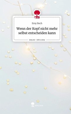 Cover Wenn der Kopf nicht mehr selbst entscheiden kann. Life is a Story - story.one