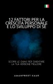 12 Fattori per la Crescita Personale e lo Sviluppo di Sé (eBook, ePUB) 12 Fattori per la Crescita Personale e lo Sviluppo di Sé (eBook, ePUB)