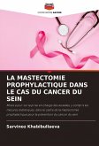 LA MASTECTOMIE PROPHYLACTIQUE DANS LE CAS DU CANCER DU SEIN LA MASTECTOMIE PROPHYLACTIQUE DANS LE CAS DU CANCER DU SEIN