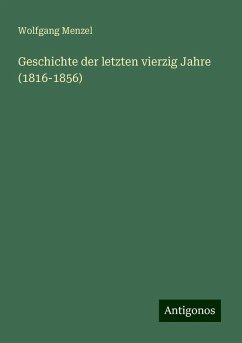 Geschichte der letzten vierzig Jahre (1816-1856) - Menzel, Wolfgang