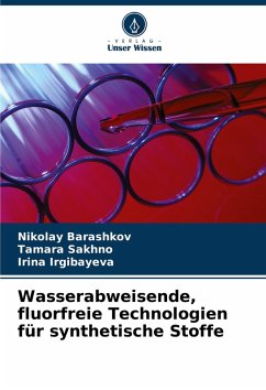 Wasserabweisende, fluorfreie Technologien für synthetische Stoffe - Barashkov, Nikolay;Sakhno, Tamara;Irgibayeva, Irina