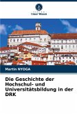 Die Geschichte der Hochschul- und Universitätsbildung in der DRK Die Geschichte der Hochschul- und Universitätsbildung in der DRK