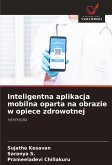 Inteligentna aplikacja mobilna oparta na obrazie w opiece zdrowotnej Inteligentna aplikacja mobilna oparta na obrazie w opiece zdrowotnej