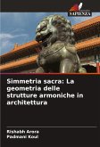 Simmetria sacra: La geometria delle strutture armoniche in architettura Simmetria sacra: La geometria delle strutture armoniche in architettura