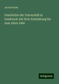 Geschichte der Universität in Innsbruck seit ihrer Entstehung bis zum Jahre 1860