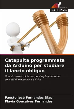 Catapulta programmata da Arduino per studiare il lancio obliquo - Dias, Fausto José Fernandes;Fernandes, Flávia Gonçalves