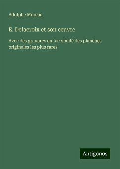 E. Delacroix et son oeuvre - Moreau, Adolphe