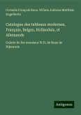 Catalogue des tableaux modernes, Français, Belges, Hollandais, et Allemands Catalogue des tableaux modernes, Français, Belges, Hollandais, et Allemands