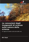 Le concezioni degli insegnanti di scienze sulla natura della scienza Le concezioni degli insegnanti di scienze sulla natura della scienza