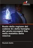 Ruolo della regione del codone 61 della famiglia dei proto-oncogeni Ras nella malattia della vescica Ruolo della regione del codone 61 della famiglia dei proto-oncogeni Ras nella malattia della vescica