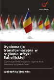 Dyplomacja transformacyjna w regionie Afryki Sahelijskiej Dyplomacja transformacyjna w regionie Afryki Sahelijskiej