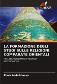 LA FORMAZIONE DEGLI STUDI SULLE RELIGIONI COMPARATE ORIENTALI LA FORMAZIONE DEGLI STUDI SULLE RELIGIONI COMPARATE ORIENTALI