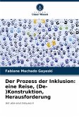 Der Prozess der Inklusion: eine Reise, (De-)Konstruktion, Herausforderung Der Prozess der Inklusion: eine Reise, (De-)Konstruktion, Herausforderung