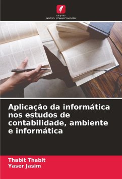 Aplicação da informática nos estudos de contabilidade, ambiente e informática - Thabit, Thabit;Jasim, Yaser