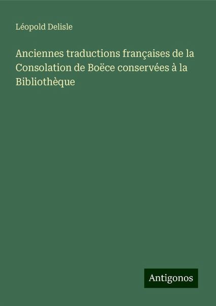 Anciennes traductions françaises de la Consolation de Boëce conservées à la Bibliothèque Anciennes traductions françaises de la Consolation de Boëce conservées à la Bibliothèque