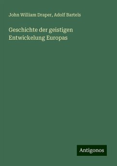 Geschichte der geistigen Entwickelung Europas - Draper, John William; Bartels, Adolf