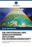 DIE ENTSTEHUNG DER VERGLEICHENDEN ÖSTLICHEN RELIGIONSWISSENSCHAFT DIE ENTSTEHUNG DER VERGLEICHENDEN ÖSTLICHEN RELIGIONSWISSENSCHAFT