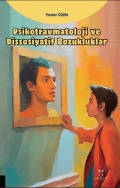 Psikotravmatoloji ve Dissosiyatif Bozukluklar - Özen, Yener Psikotravmatoloji ve Dissosiyatif Bozukluklar - Özen, Yener