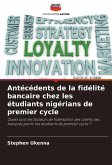 Antécédents de la fidélité bancaire chez les étudiants nigérians de premier cycle