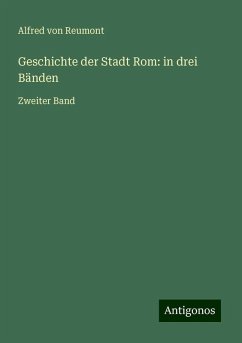 Geschichte der Stadt Rom: in drei Bänden - Reumont, Alfred Von