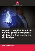 Papel da região do códão 61 dos proto-oncogenes da família Ras no cancro da bexiga Papel da região do códão 61 dos proto-oncogenes da família Ras no cancro da bexiga