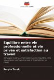 Équilibre entre vie professionnelle et vie privée et satisfaction au travail Équilibre entre vie professionnelle et vie privée et satisfaction au travail