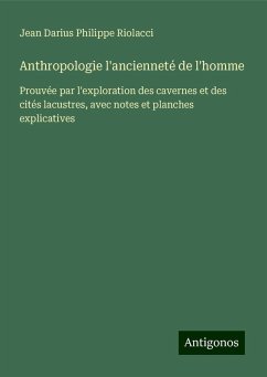 Anthropologie l'ancienneté de l'homme - Riolacci, Jean Darius Philippe