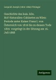 Geschichte des kais. kön. Hof-Naturalien-Cabinetes zu Wien: Periode unter Kaiser Franz I. von Österreich von 1816 bis zu dessen Tode 1835 vorgelegt in der Sitzung am 16. Juli 1868 Geschichte des kais. kön. Hof-Naturalien-Cabinetes zu Wien: Periode unter Kaiser Franz I. von Österreich von 1816 bis zu dessen Tode 1835 vorgelegt in der Sitzung am 16. Juli 1868