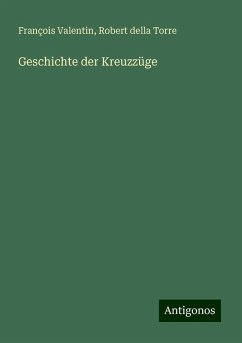 Geschichte der Kreuzzüge - Valentin, François; Torre, Robert Della