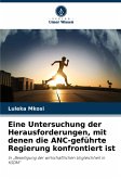 Eine Untersuchung der Herausforderungen, mit denen die ANC-geführte Regierung konfrontiert ist Eine Untersuchung der Herausforderungen, mit denen die ANC-geführte Regierung konfrontiert ist