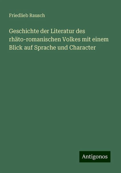 Geschichte der Literatur des rhäto-romanischen Volkes mit einem Blick auf Sprache und Character