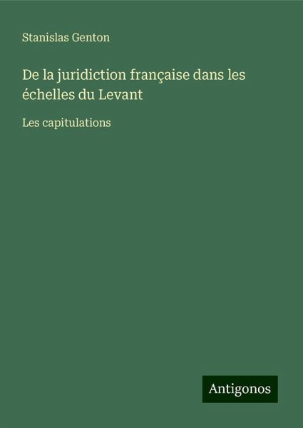 De la juridiction française dans les échelles du Levant