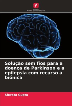 Solução sem fios para a doença de Parkinson e a epilepsia com recurso à biónica - Gupta, Shweta