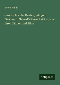 Cover Geschichte der Grafen, jetzigen Fürsten zu Salm-Reifferscheid, sowie ihrer Länder und Sitze