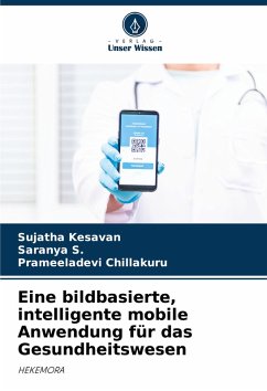 Eine bildbasierte, intelligente mobile Anwendung für das Gesundheitswesen - Kesavan, Sujatha;S., Saranya;Chillakuru, Prameeladevi