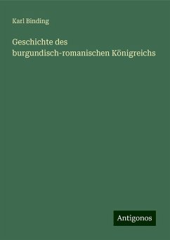 Geschichte des burgundisch-romanischen Königreichs - Binding, Karl