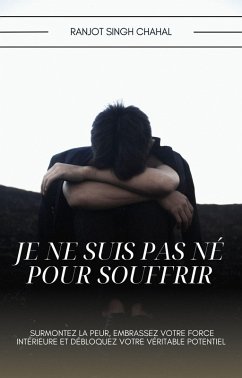 Je ne suis pas né pour souffrir (eBook, ePUB) - Chahal, Ranjot Singh