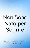 Non Sono Nato per Soffrire (eBook, ePUB) Non Sono Nato per Soffrire (eBook, ePUB)