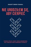 Nie Urodzilem Sie, Aby Cierpiec (eBook, ePUB) Nie Urodzilem Sie, Aby Cierpiec (eBook, ePUB)