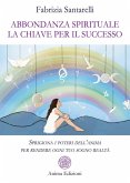 Abbondanza spirituale: la chiave per il successo (eBook, ePUB) Abbondanza spirituale: la chiave per il successo (eBook, ePUB)