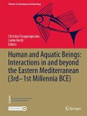 Human and Aquatic Beings: Interactions in and beyond the Eastern Mediterranean (3rd-1st Millennia BCE) (eBook, PDF) Human and Aquatic Beings: Interactions in and beyond the Eastern Mediterranean (3rd-1st Millennia BCE) (eBook, PDF)
