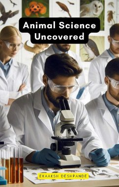 Animal Science Uncovered (eBook, ePUB) - Deshpande, Ekaaksh