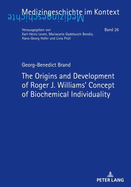 The Origins and Development of Roger J. Williams' Concept of Biochemical Individuality The Origins and Development of Roger J. Williams' Concept of Biochemical Individuality