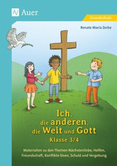 Ich, die anderen, die Welt und Gott, Klasse 3/4 - Zerbe, Renate Maria