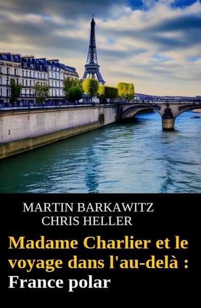 Madame Charlier et le voyage dans l'au-delà : France polar (eBook, ePUB) Madame Charlier et le voyage dans l'au-delà : France polar (eBook, ePUB)