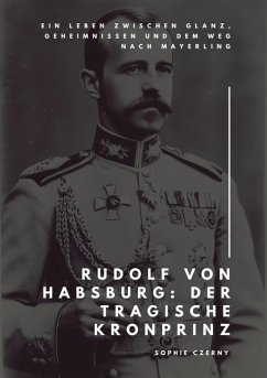 Rudolf von Habsburg: Der tragische Kronprinz (eBook, ePUB) - Czerny, Sophie